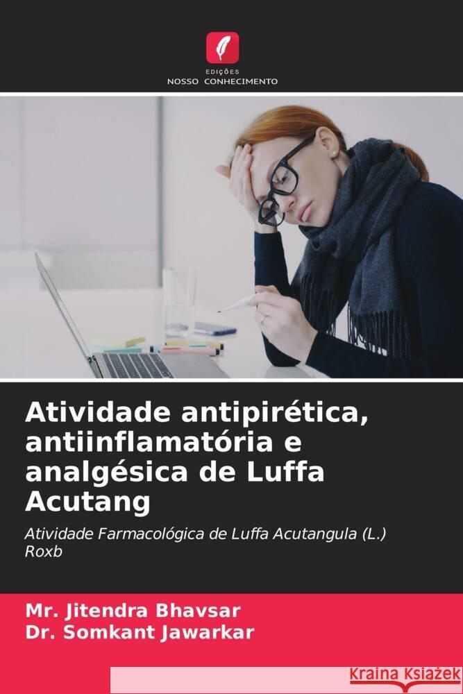 Atividade antipirética, antiinflamatória e analgésica de Luffa Acutang Bhavsar, Mr. Jitendra, Jawarkar, Dr. Somkant 9786206346463 Edições Nosso Conhecimento - książka