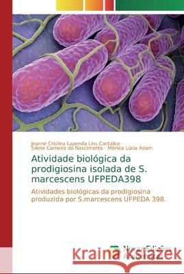 Atividade biológica da prodigiosina isolada de S. marcescens UFPEDA398 Cantalice, Jeanne Cristina Lapenda Lins 9786139741045 Novas Edicioes Academicas - książka