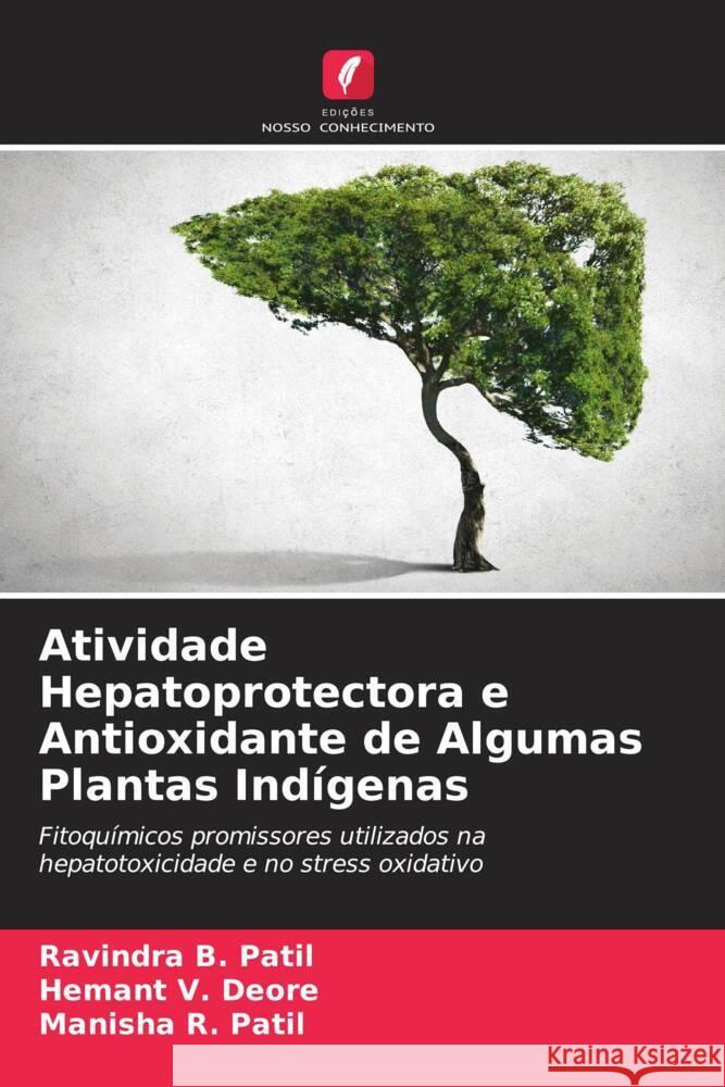 Atividade Hepatoprotectora e Antioxidante de Algumas Plantas Indígenas Patil, Ravindra B., Deore, Hemant V., Patil, Manisha R. 9786206561002 Edições Nosso Conhecimento - książka