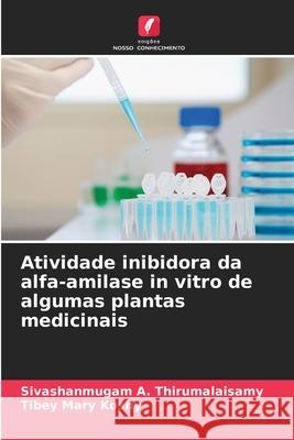 Atividade inibidora da alfa-amilase in vitro de algumas plantas medicinais A. Thirumalaisamy, Sivashanmugam, Koshy, Tibey Mary 9786209167638 Edições Nosso Conhecimento - książka