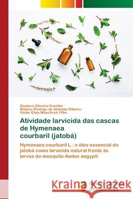 Atividade larvicida das cascas de Hymenaea courbaril (jatobá) Everton, Gustavo Oliveira 9786202557801 Novas Edicioes Academicas - książka