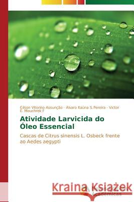Atividade Larvicida do Óleo Essencial Assunção Gilson Vitorino 9783639687286 Novas Edicoes Academicas - książka