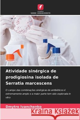Atividade sinérgica de prodigiosina isolada de Serratia marcescens Dmytro Ivanchenko 9786204156316 Edicoes Nosso Conhecimento - książka