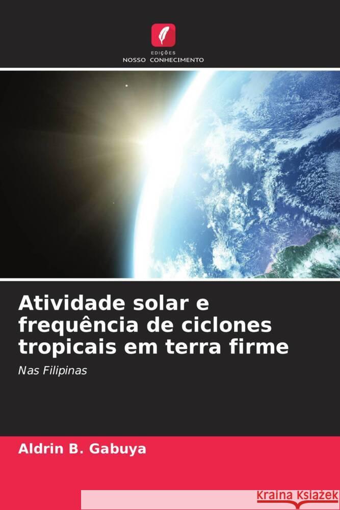 Atividade solar e frequência de ciclones tropicais em terra firme Gabuya, Aldrin B. 9786208662851 Edições Nosso Conhecimento - książka
