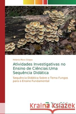 Atividades Investigativas no Ensino de Ciências: Uma Sequência Didática Grippa, Helania Mara 9786139718368 Novas Edicioes Academicas - książka