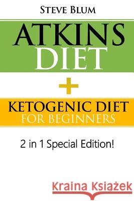 Atkins Diet: 2 in 1 Special Boxset: Ketogenic Diet with Atkins Diet Steve Blum 9781543084887 Createspace Independent Publishing Platform - książka