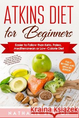 Atkins Diet for Beginners Easier to Follow than Keto, Paleo, Mediterranean or Low-Calorie Diet to Lose Up To 30 Pounds In 30 Days and Keep It Off with Nathalie Seaton 9781093932850 Independently Published - książka