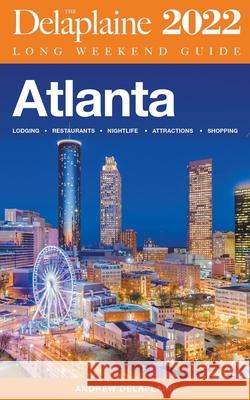 Atlanta - The Delaplaine 2022 Long Weekend Guide Andrew Delaplaine 9781393010180 Gramercy Park Press - książka