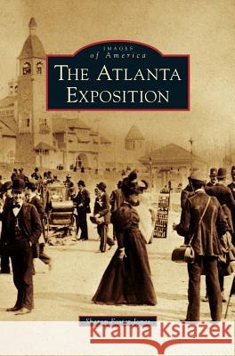 Atlanta Exposition Sharon Foster Jones 9781531643676 Arcadia Publishing Library Editions - książka