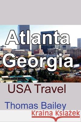 Atlanta, Georgia: USA Travel Bailey, Thomas 9781715758448 Blurb - książka