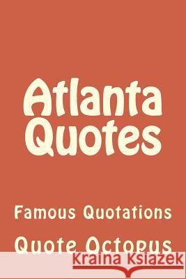 Atlanta Quotes: Famous Quotations Quote Octopus 9781519614445 Createspace Independent Publishing Platform - książka