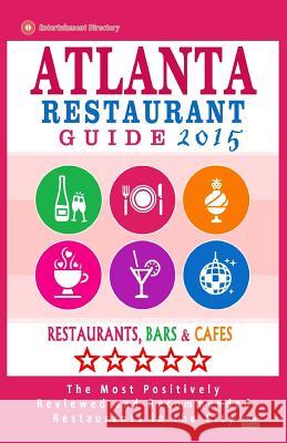 Atlanta Restaurant Guide 2015: Best Rated Restaurants in Atlanta - 500 restaurants, bars and cafés recommended for visitors. Burbank, Steven a. 9781503347915 Createspace - książka