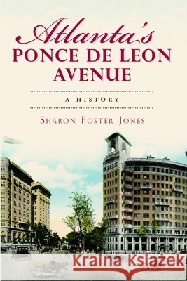 Atlanta's Ponce de Leon Avenue: A History Sharon Foster Jones Sharon Foste 9781609493493 History Press - książka