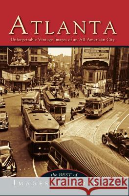Atlanta: Unforgettable Vintage Images of an All-American City Arcadia Publishing 9781531665708 Arcadia Publishing Library Editions - książka