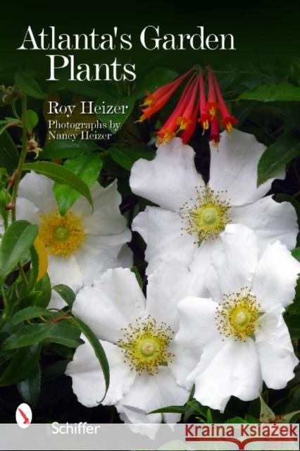 Atlanta's Garden Plants Roy Heizer Heizer Nancy 9780764338106 Schiffer Publishing - książka