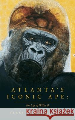 Atlanta's Iconic Ape: The Life of Willie B. Terry L. L. Maple 9781638370727 Palmetto Publishing - książka