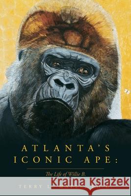 Atlanta's Iconic Ape: The Life of Willie B. Terry L. L. Maple 9781638370734 Palmetto Publishing - książka