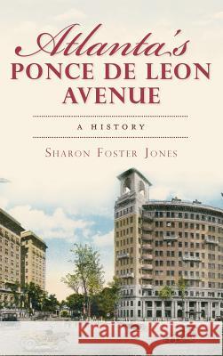 Atlanta's Ponce de Leon Avenue: A History Sharon Foster Jones 9781540206138 History Press Library Editions - książka