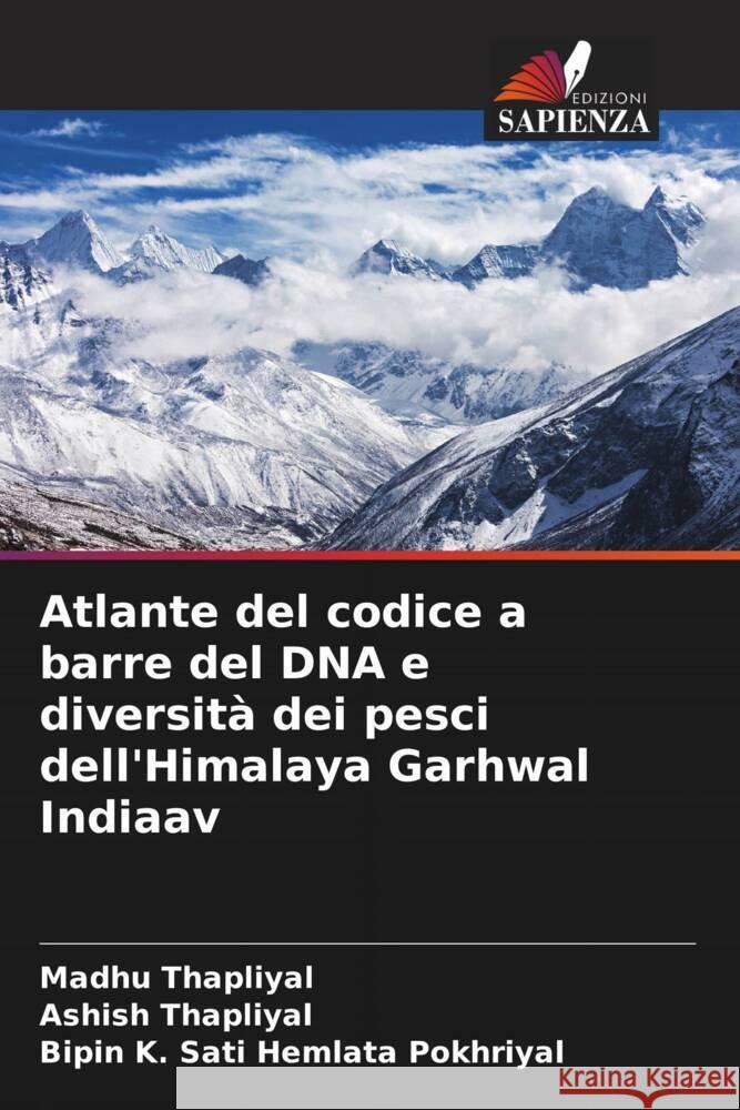 Atlante del codice a barre del DNA e diversità dei pesci dell'Himalaya Garhwal Indiaav Thapliyal, Madhu, Thapliyal, Ashish, Hemlata Pokhriyal, Bipin K. Sati 9786205435397 Edizioni Sapienza - książka