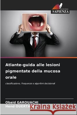 Atlante-guida alle lesioni pigmentate della mucosa orale Obaid Garouachi Hend Ouertani 9786209321887 Edizioni Sapienza - książka