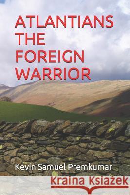 Atlantians the Foreign Warrior Prem Kumar S Kevin Samuel Premkumar 9781797949277 Independently Published - książka