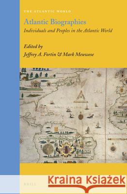 Atlantic Biographies: Individuals and Peoples in the Atlantic World Jeffrey A. Fortin, Mark Meuwese 9789004258976 Brill - książka