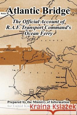 Atlantic Bridge: The Official Account of R.A.F. Transport Command's Ocean Ferry United Kingdom Air Ministry, Ministry of Information 9781410222848 University Press of the Pacific - książka