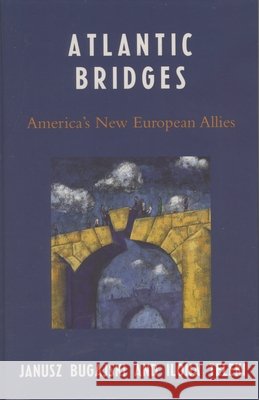 Atlantic Bridges: America's New European Allies Bugajski, Janusz 9780742549111 Rowman & Littlefield Publishers - książka