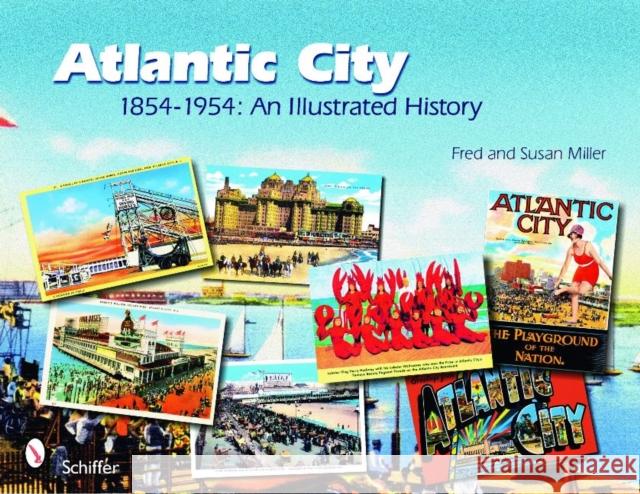 Atlantic City: 1854-1954: An Illustrated History Fred, JR Miller Susan Miller 9780764331879 Schiffer Publishing - książka