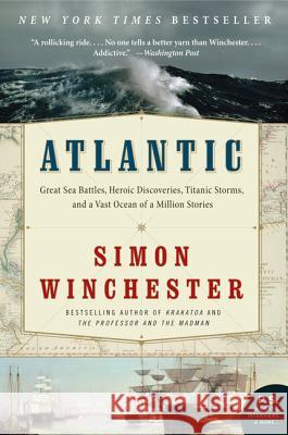 Atlantic: Great Sea Battles, Heroic Discoveries, Titanic Storms, and a Vast Ocean of a Million Stories Simon Winchester 9780061702624 William Morrow & Company - książka