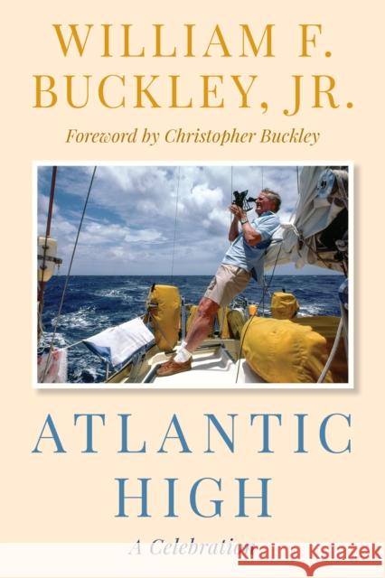 Atlantic High: A Celebration William F. Buckley Christopher Buckley 9781493076925 Rowman & Littlefield - książka