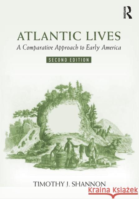 Atlantic Lives: A Comparative Approach to Early America Timothy Shannon 9781138577732 Routledge - książka