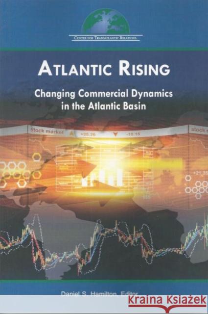 Atlantic Rising: Changing Commercial Dynamics in the Atlantic Basin Daniel S. Hamilton 9780990772033 Center for Transatlantic Relations Sais - książka