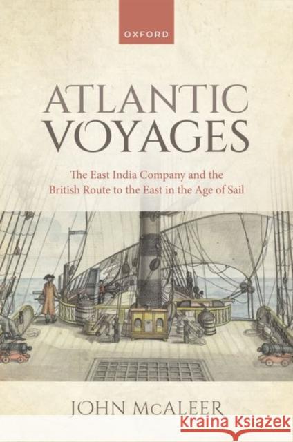 Atlantic Voyages: The East India Company and the British Route to the East in the Age of Sail Dr John (Associate Professor of History, Associate Professor of History, University of Southampton) McAleer 9780192894748 OUP Oxford - książka