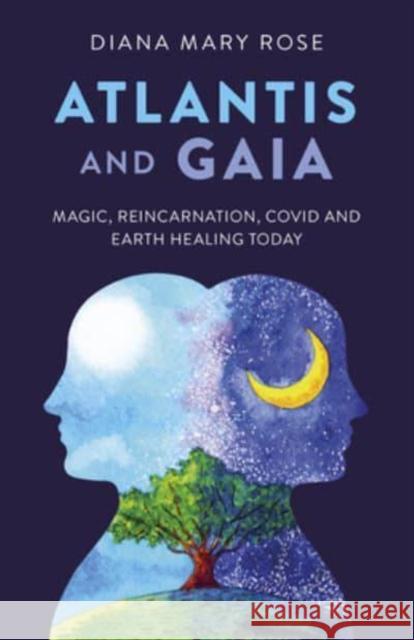 Atlantis and Gaia: Magic, Reincarnation, Covid and Earth Healing Today Diana Mary Rose 9781803411583 John Hunt Publishing - książka