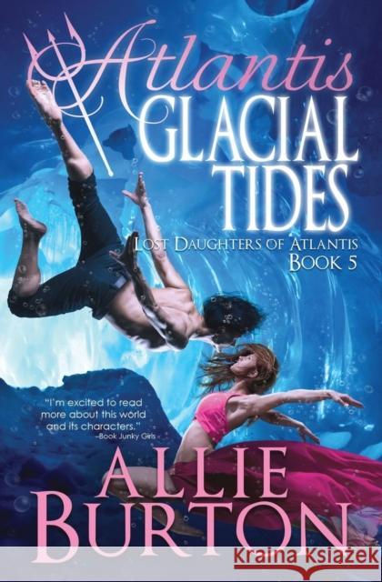 Atlantis Glacial Tides: Lost Daughters of Atlantis Allie Burton 9781732676442 Alice Fairbanks-Burton - książka