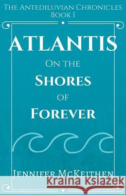 Atlantis On the Shores of Forever Jennifer McKeithen 9781393240570 Draft2digital - książka
