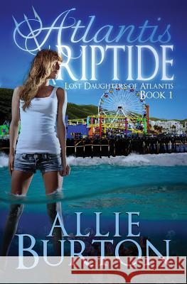 Atlantis Riptide: Lost Daughters of Atlantis Allie Burton 9780996302494 Alice Fairbanks-Burton - książka