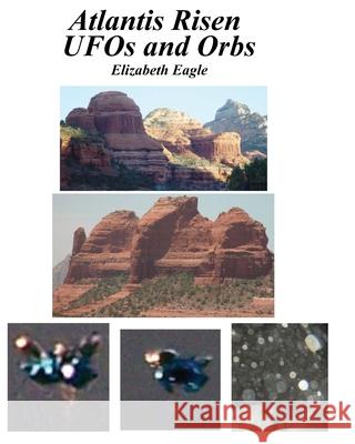 Atlantis Risen UFOs and Orbs Elise Eagle 9781492130802 Createspace - książka