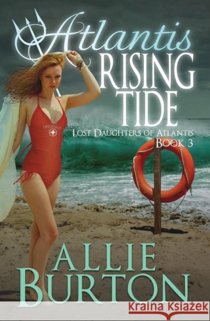 Atlantis Rising Tide: Lost Daughters of Atlantis Allie Burton 9781732676411 Alice Fairbanks-Burton - książka