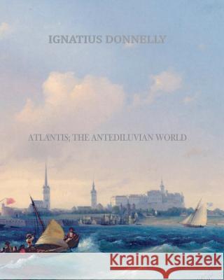 Atlantis; The Antediluvian World Ignatius Donnelly 9781461064558 Createspace - książka