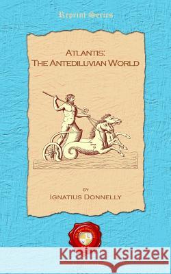 Atlantis: The Antediluvian World Ignatius Donnelly 9781781070307 Old Book Publishing Ltd - książka