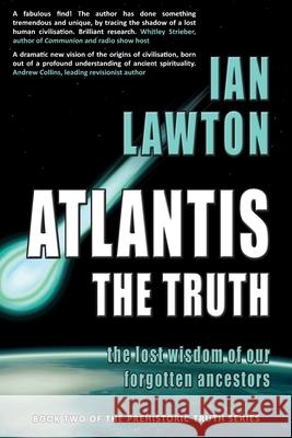 Atlantis: The Truth: The Lost Wisdom of our Forgotten Ancestors Ian Lawton 9780992816360 Rational Spirituality Press - książka