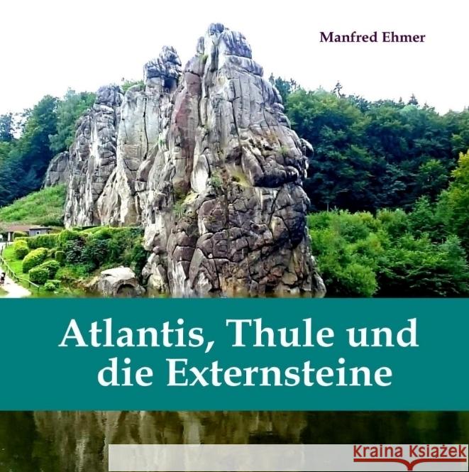 Atlantis, Thule und die Externsteine Ehmer, Manfred 9783347642096 tredition - książka