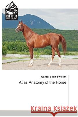 Atlas Anatomy of the Horse Swielim, Gamal Eldin 9786200062369 Noor Publishing - książka