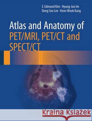 Atlas and Anatomy of PET/MRI, PET/CT and SPECT/CT E. Edmund Kim Hyung-Jun Im Dong Soo Lee 9783319286501 Springer - książka