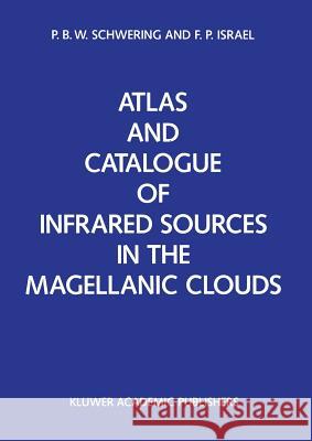 Atlas and Catalogue of Infrared Sources in the Magellanic Clouds P. B. Schwering F. P. Israel 9789401067287 Springer - książka