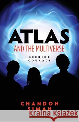 Atlas and the Multiverse: Seeking Courage Chandon Siman 9781736939802 Chandon Siman - książka