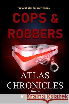 Atlas Chronicles: Cops & Robbers B Alexander   9798218113995 Toxic Touch Publishing - książka