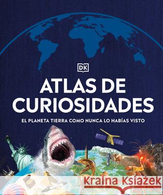 Atlas de Curiosidades: El Planeta Tierra Como Nunca Lo Habías Visto. DK 9780744059618 DK Publishing (Dorling Kindersley) - książka